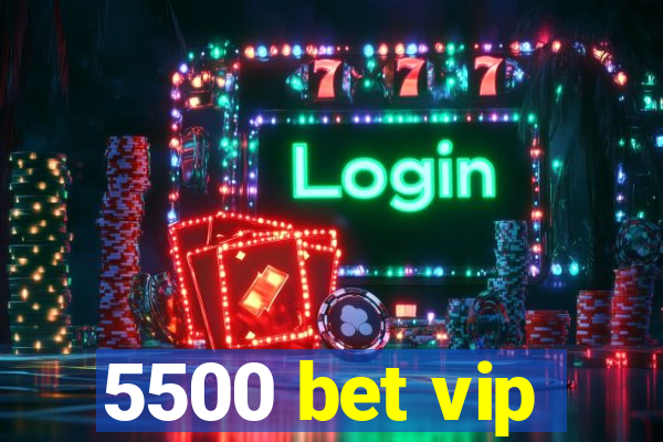 5500 bet vip